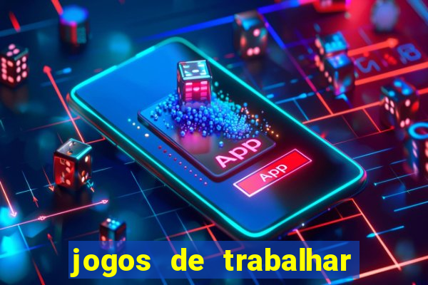 jogos de trabalhar para ganhar dinheiro